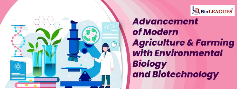 Advancement of Modern Agriculture & Farming with Environmental Biology and Biotechnology