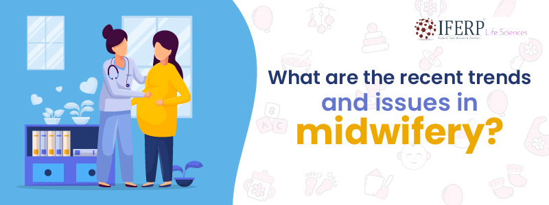 What Are The Recent Trends And Issues In Midwifery?