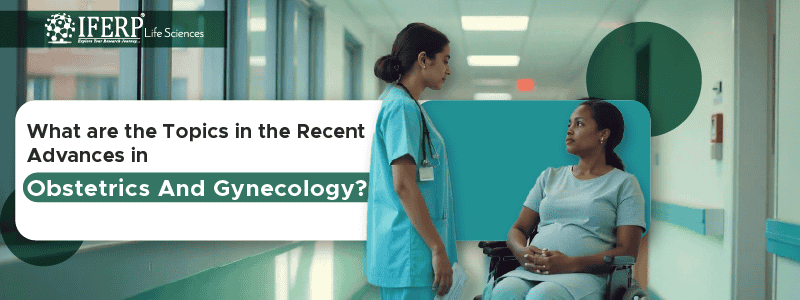 What are the Topics in the Recent Advances in Obstetrics And Gynecology?